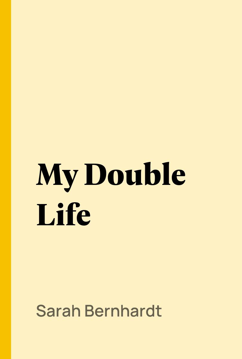 My Double Life - Sarah Bernhardt