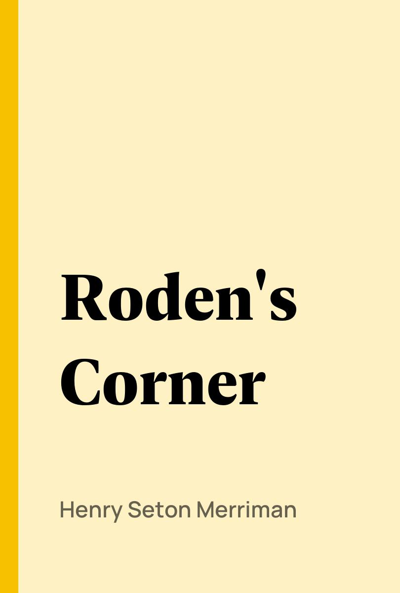Roden's Corner - Henry Seton Merriman