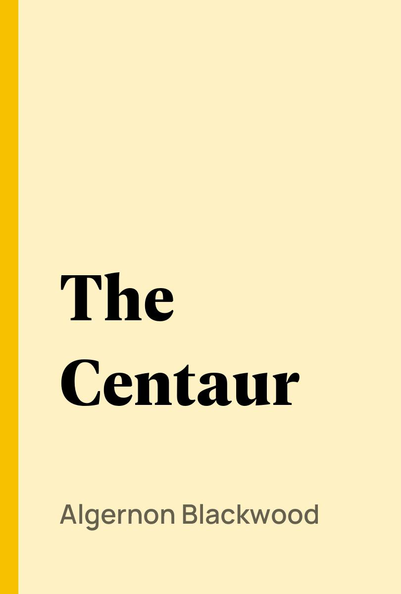The Centaur - Algernon Blackwood,,