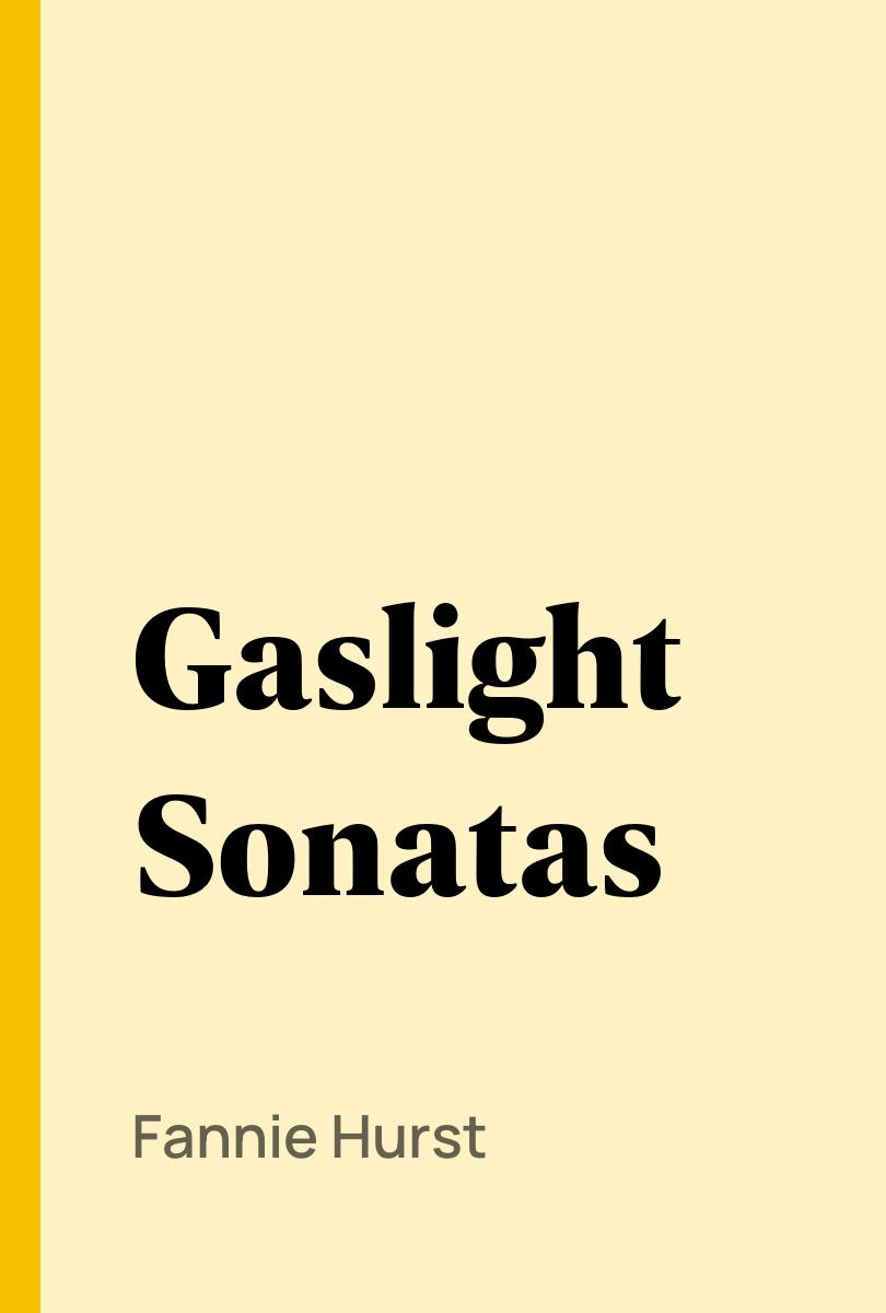Gaslight Sonatas - Fannie Hurst,,