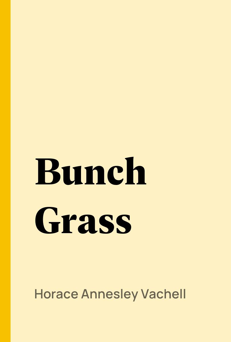 Bunch Grass - Horace Annesley Vachell