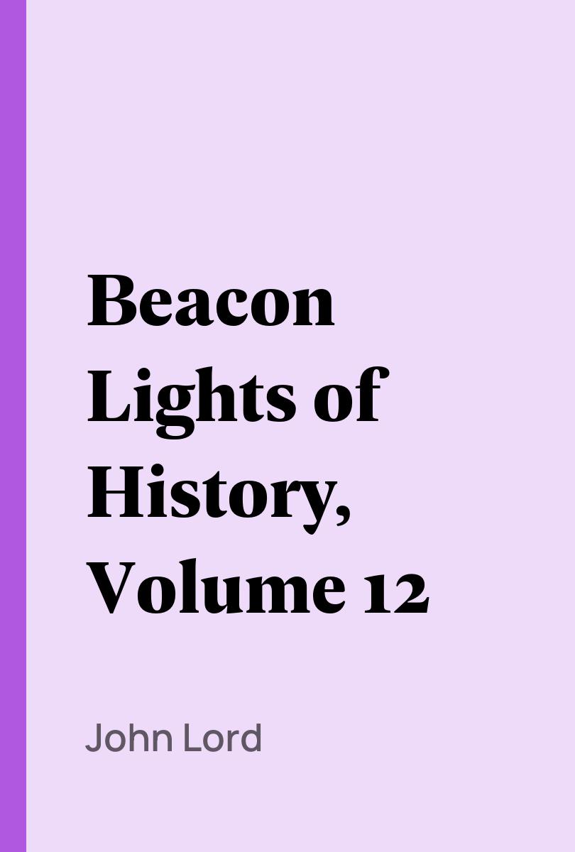 Beacon Lights of History, Volume 12 - John Lord,,