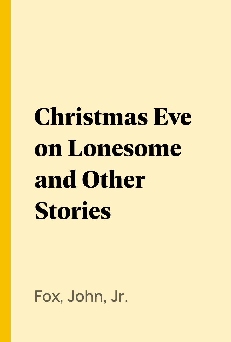 Christmas Eve on Lonesome and Other Stories - Fox, John, Jr.,,