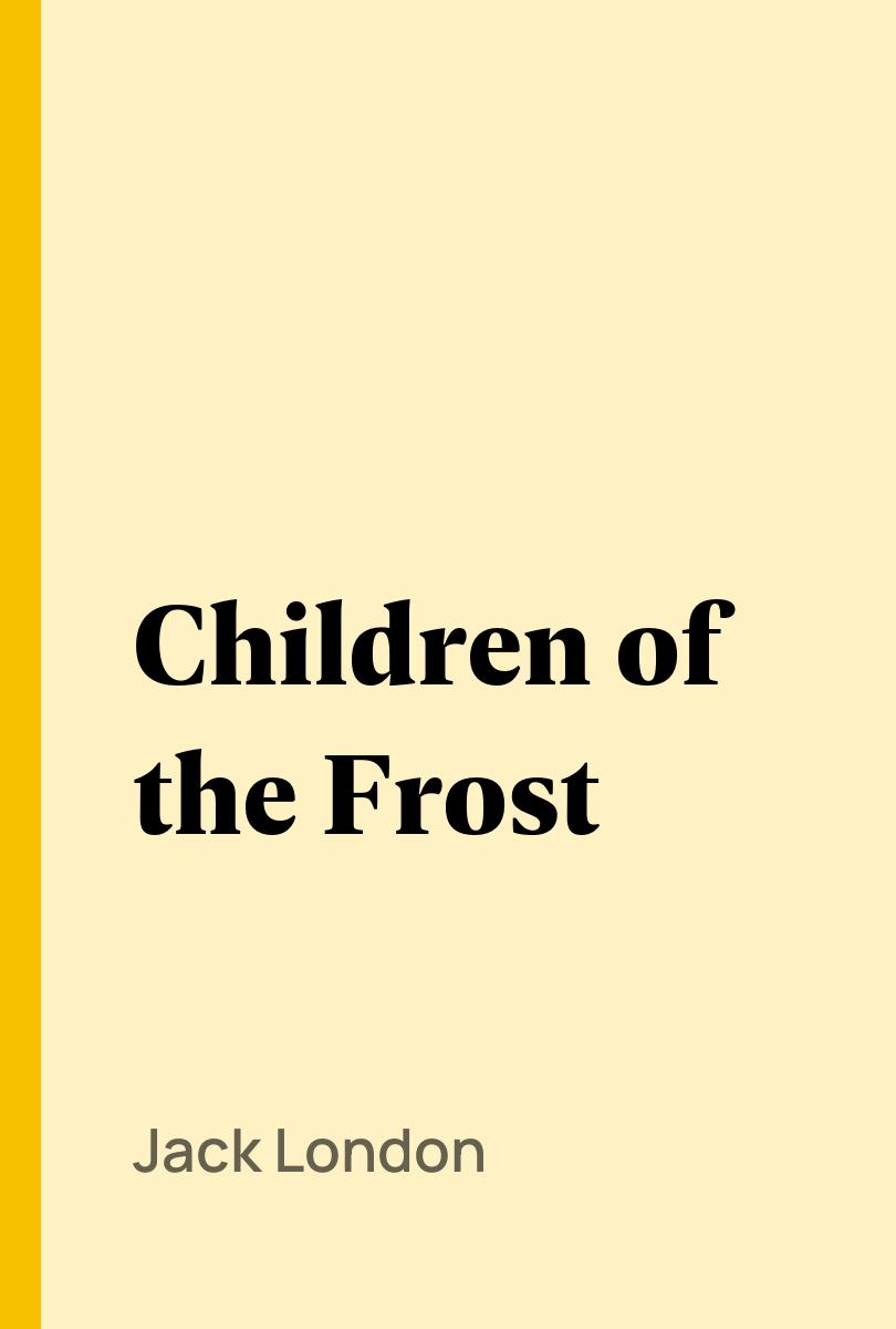 Children of the Frost - Jack London,,
