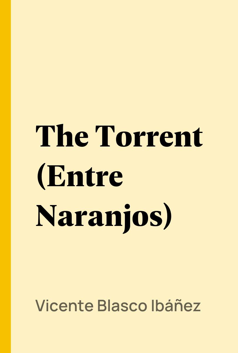 The Torrent (Entre Naranjos) - Vicente Blasco Ibáñez