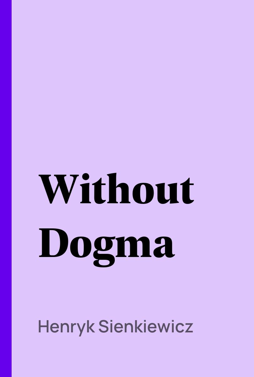 Without Dogma - Henryk Sienkiewicz,,