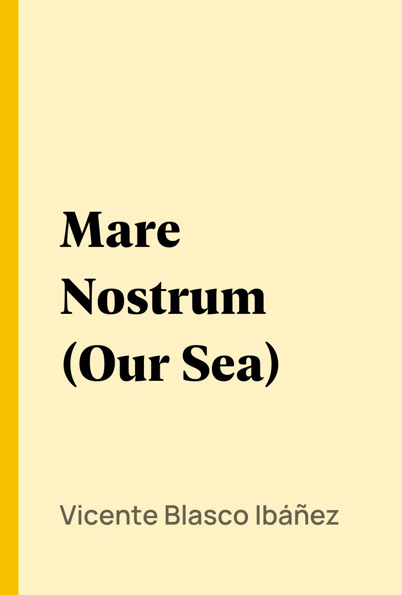 Mare Nostrum (Our Sea) - Vicente Blasco Ib??ez,,