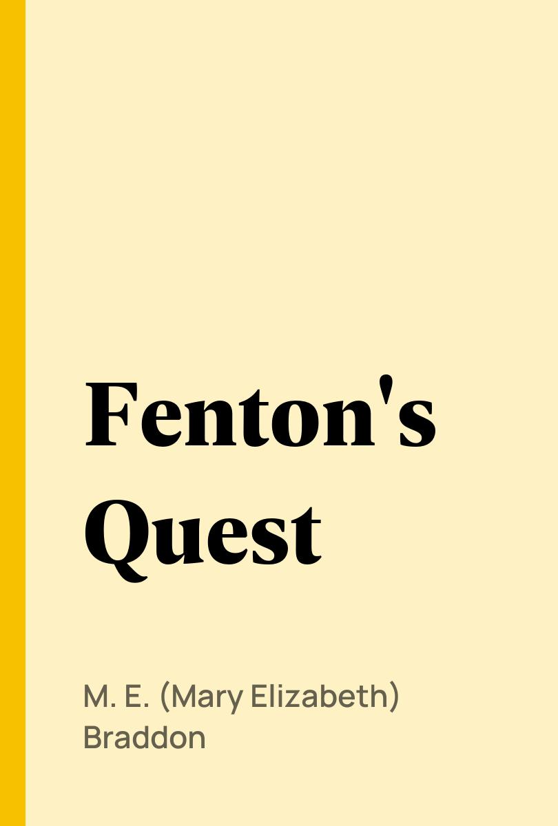 Fenton's Quest - M. E. (Mary Elizabeth) Braddon,,