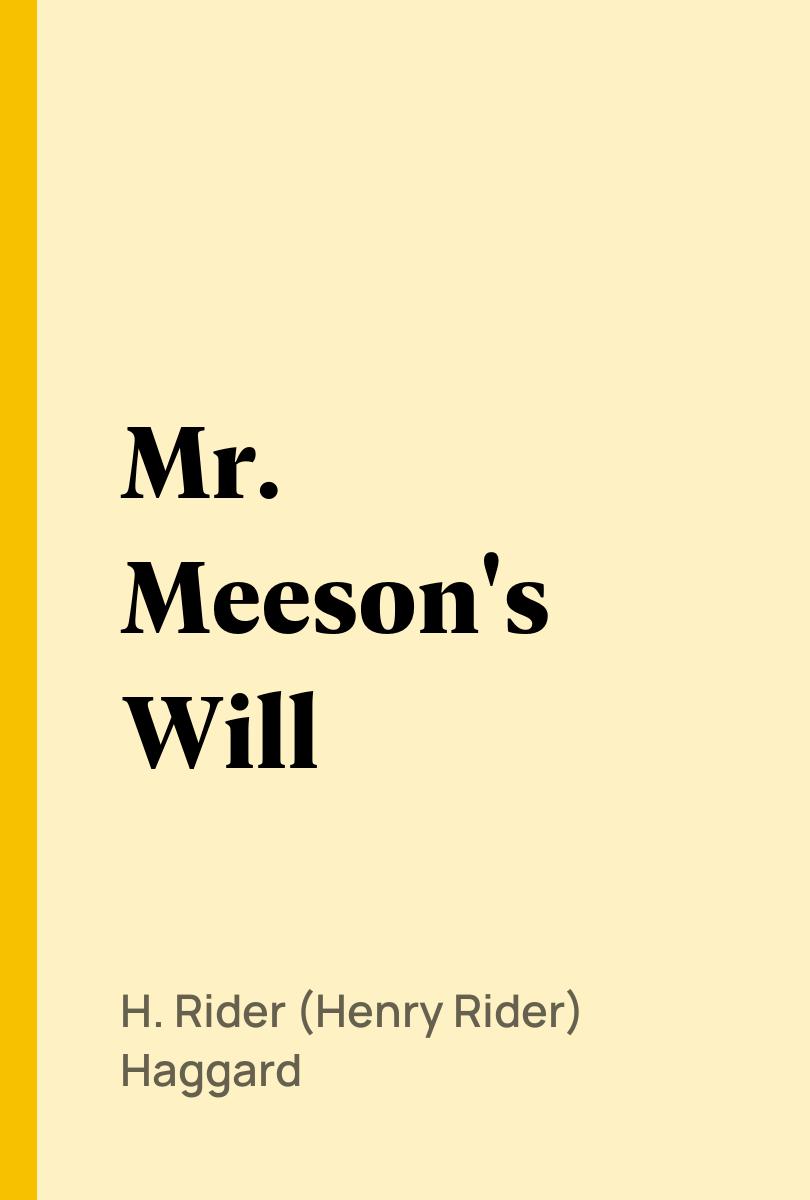 Mr. Meeson's Will - H. Rider (Henry Rider) Haggard,,
