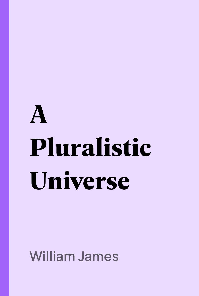 A Pluralistic Universe - William James,,