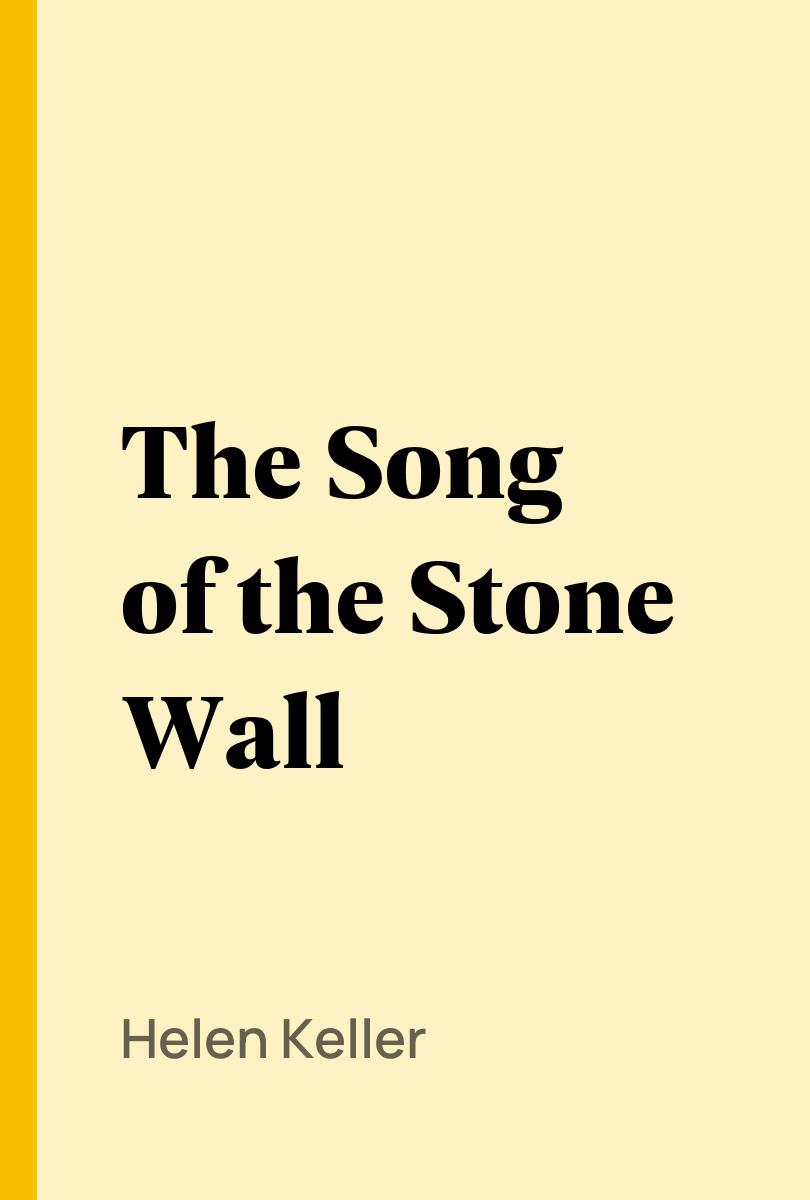 The Song of the Stone Wall - Helen Keller,,