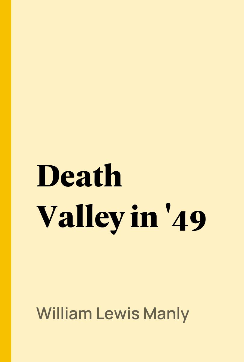 Death Valley in '49 - William Lewis Manly,,