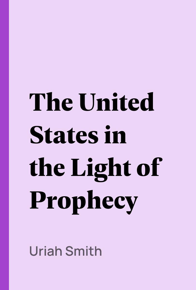 The United States in the Light of Prophecy - Uriah Smith
