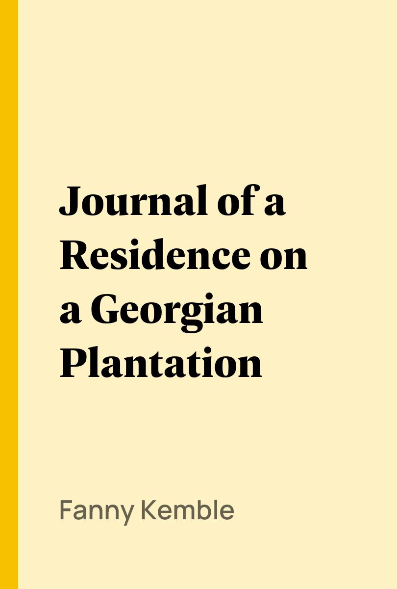 Journal of a Residence on a Georgian Plantation - Fanny Kemble,,