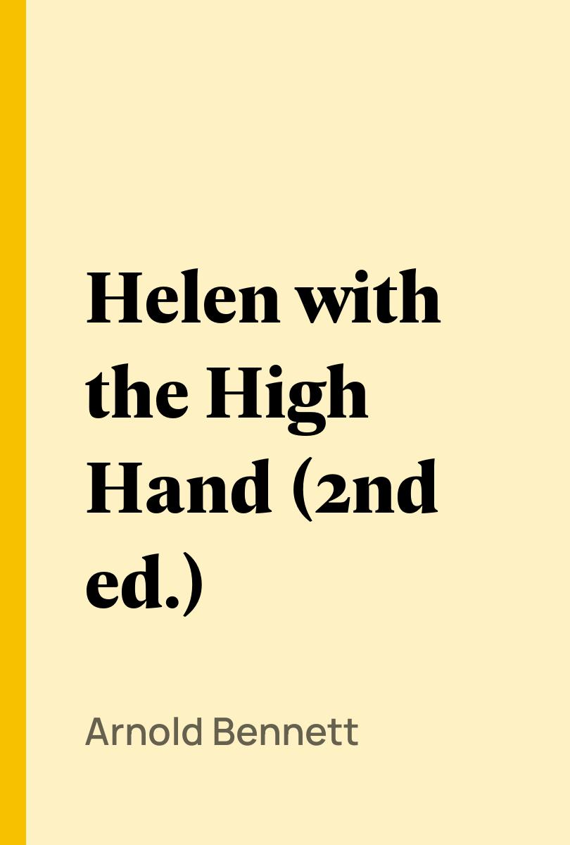 Helen with the High Hand (2nd ed.) - Arnold Bennett