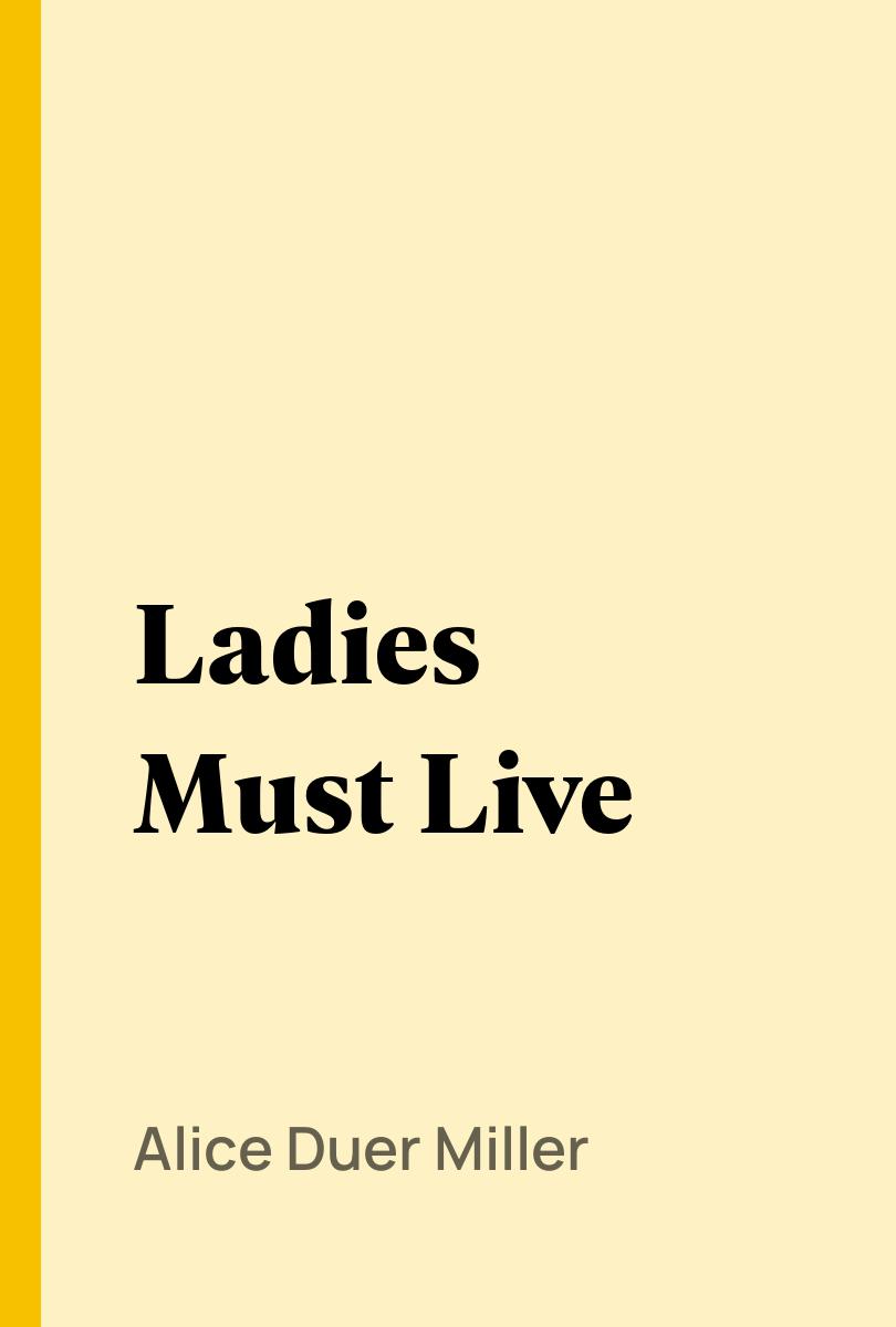 Ladies Must Live - Alice Duer Miller,,
