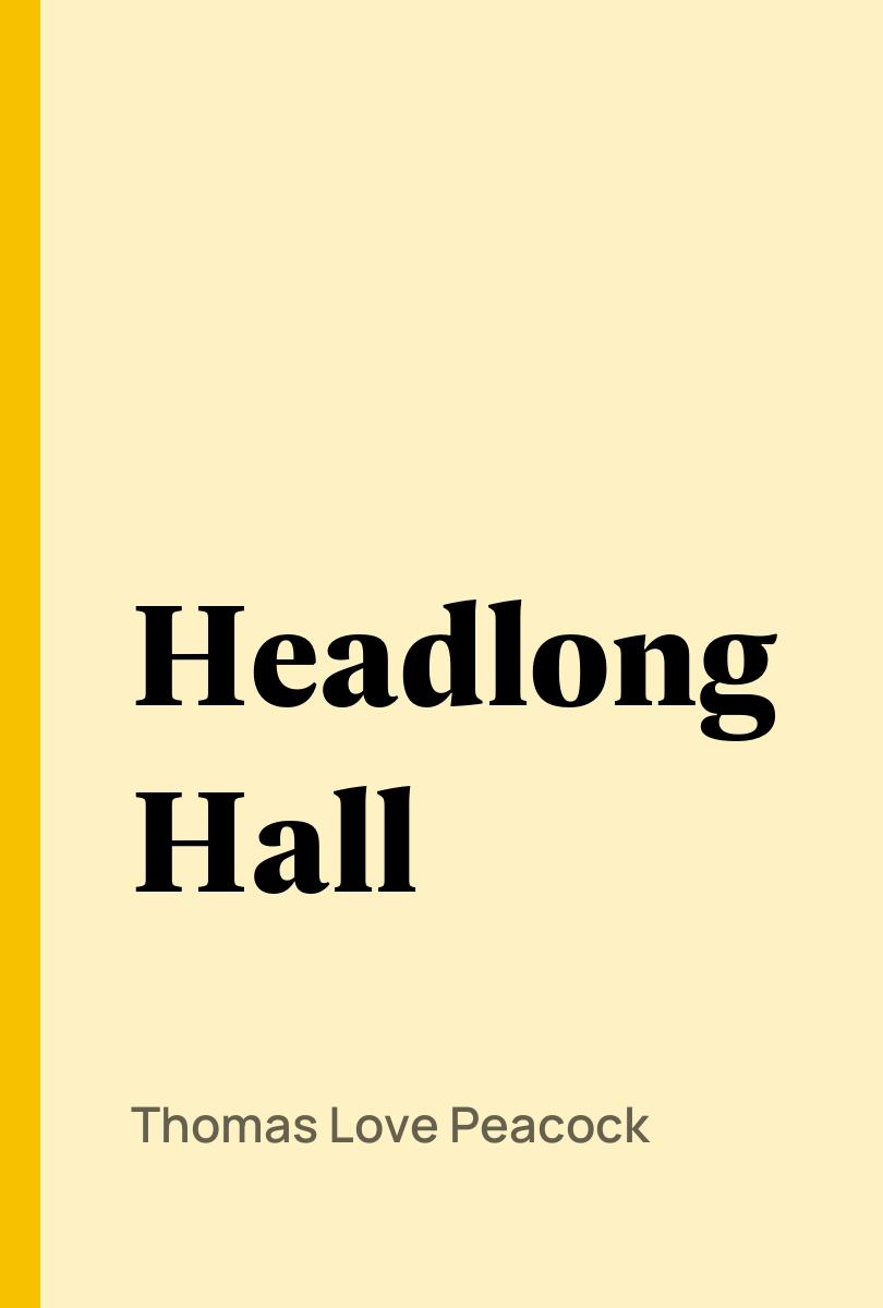 Headlong Hall - Thomas Love Peacock,,