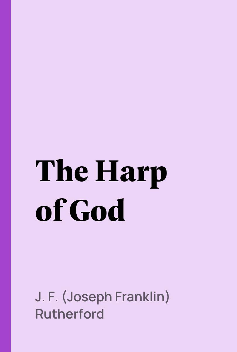 The Harp of God - J. F. (Joseph Franklin) Rutherford