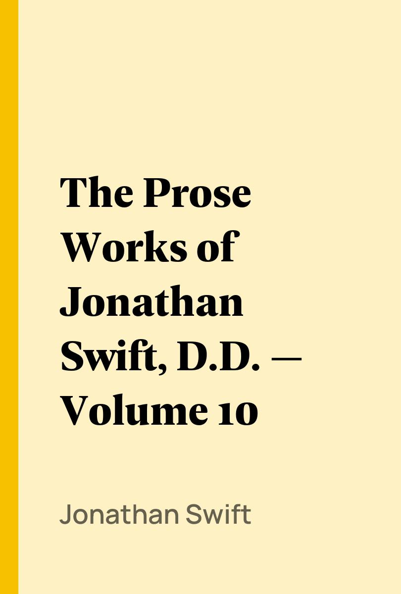The Prose Works of Jonathan Swift, D.D. — Volume 10 - Jonathan Swift