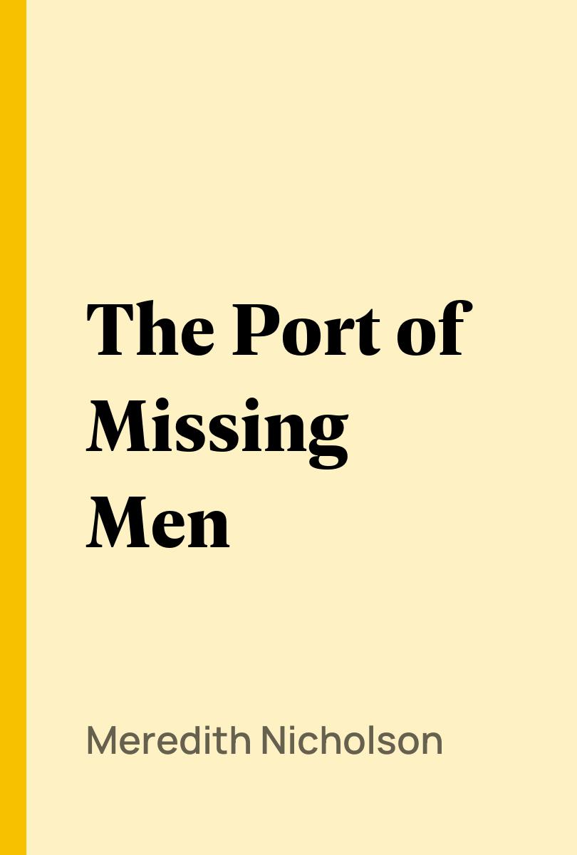 The Port of Missing Men - Meredith Nicholson