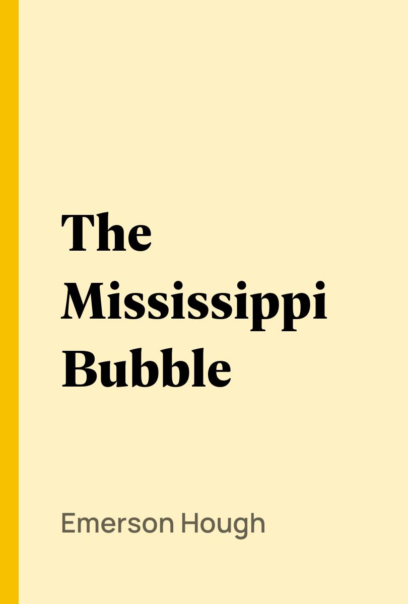 The Mississippi Bubble - Emerson Hough,,