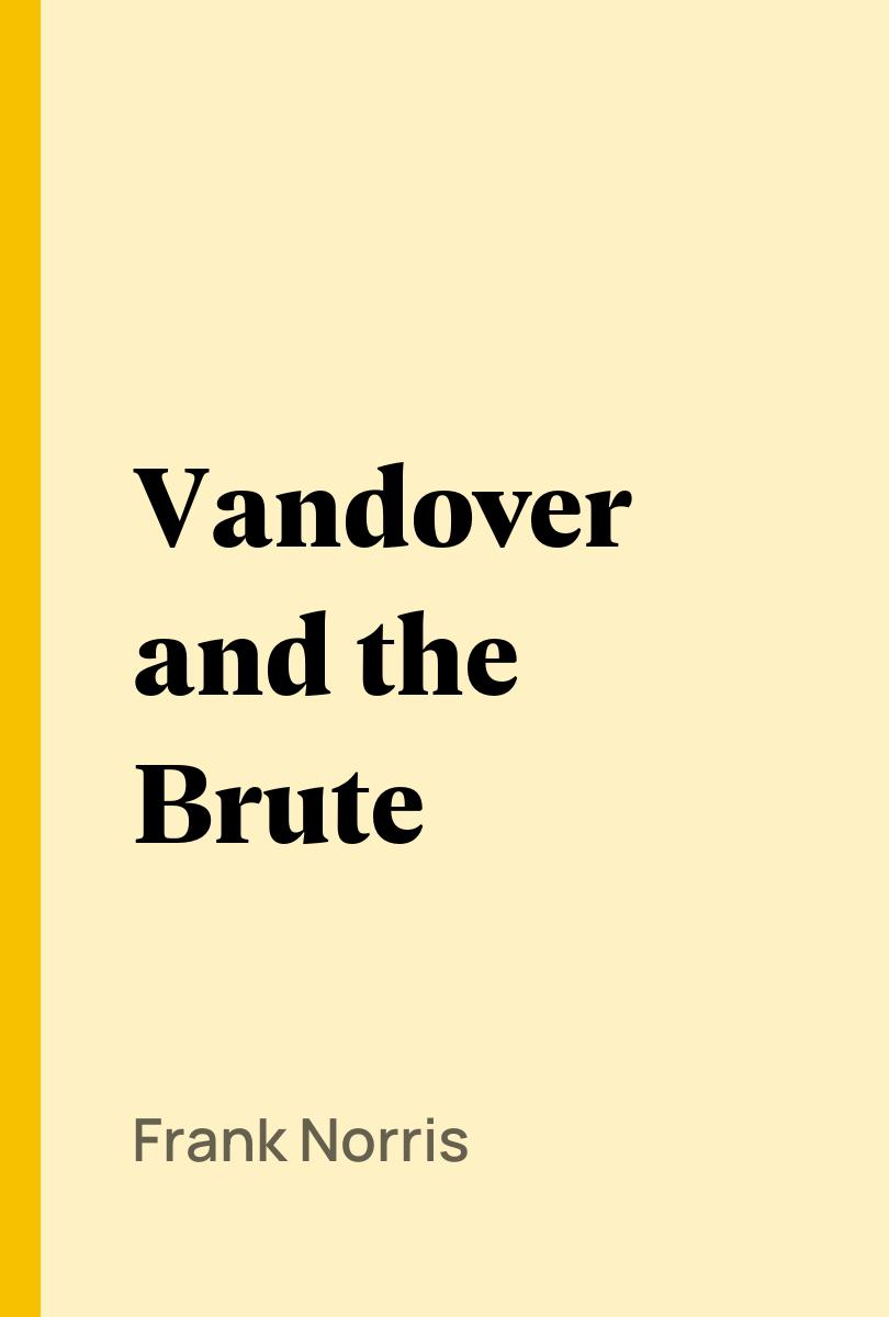 Vandover and the Brute - Frank Norris,,