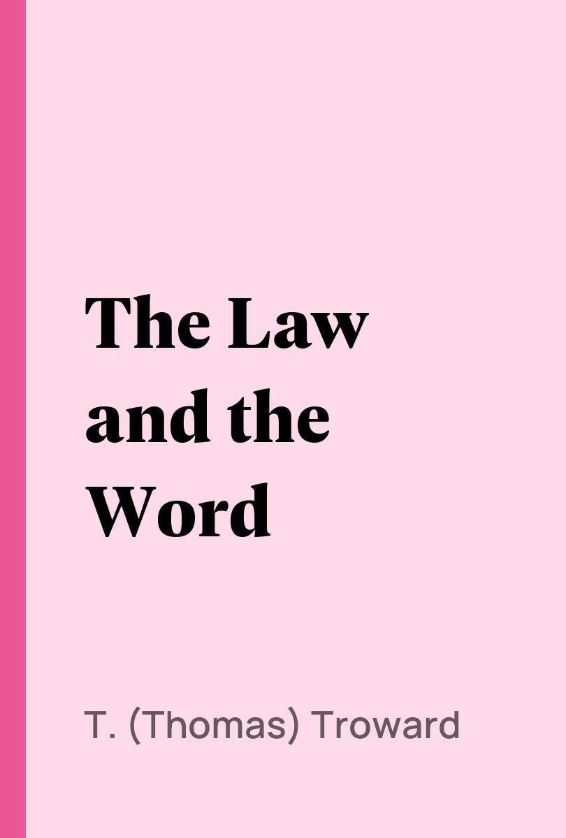 The Law and the Word - T. (Thomas) Troward,,