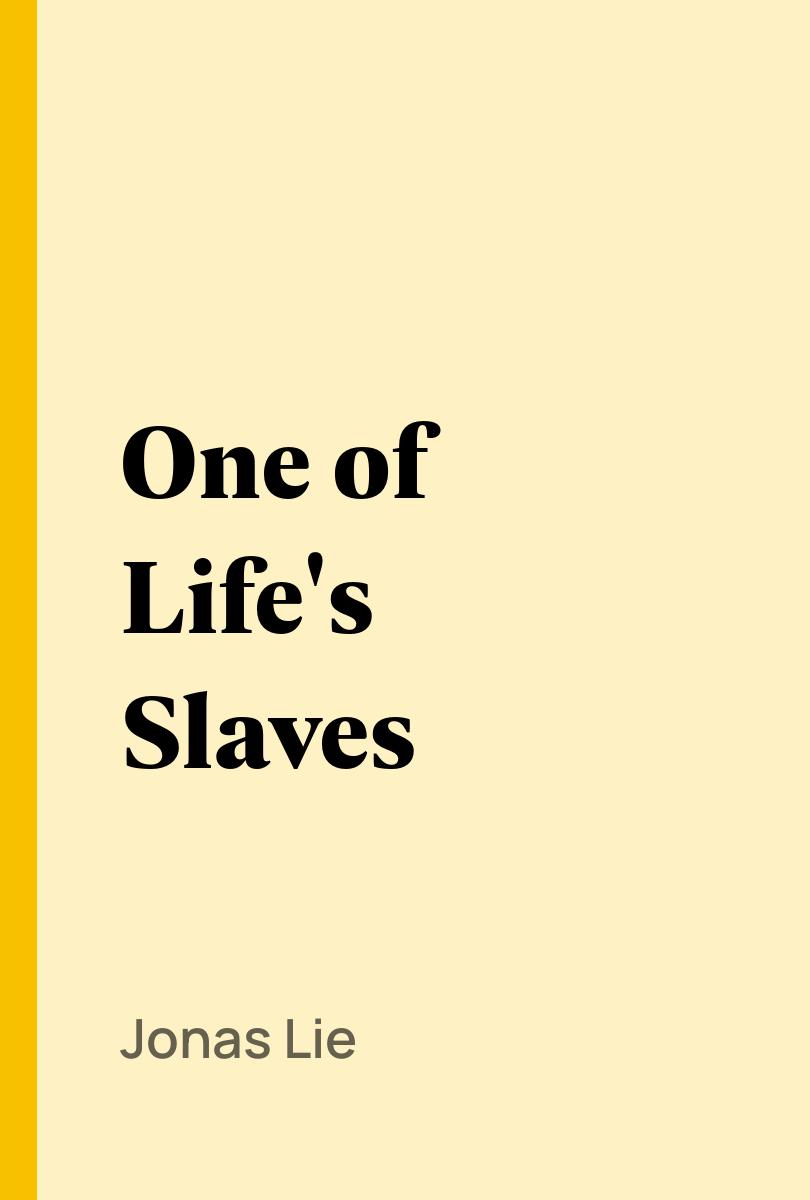 One of Life's Slaves - Jonas Lie,,