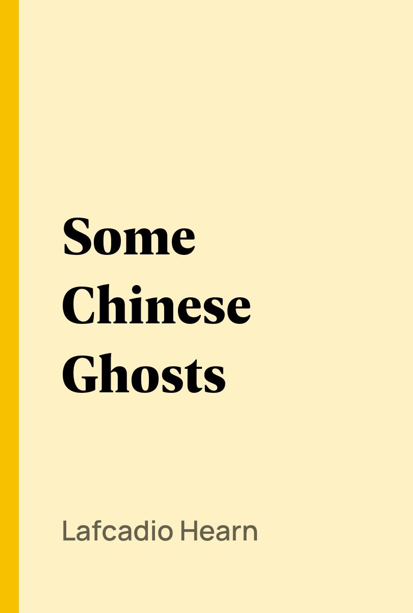 Some Chinese Ghosts - Lafcadio Hearn,,