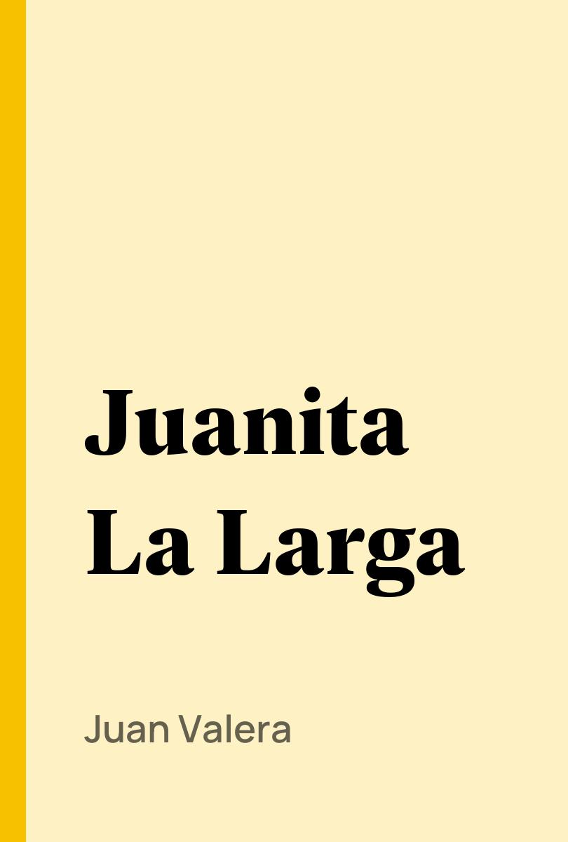 Juanita La Larga - Juan Valera,,