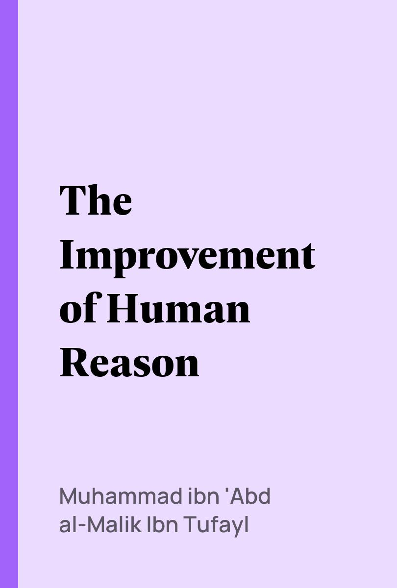 The Improvement of Human Reason - Muhammad ibn 'Abd al-Malik Ibn Tufayl
