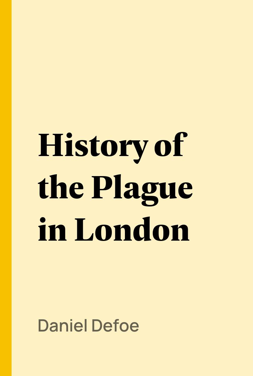 History of the Plague in London - Daniel Defoe,,