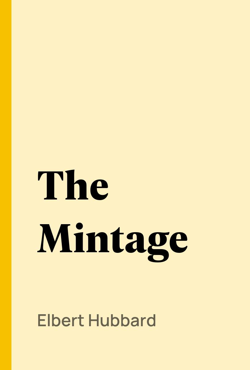 The Mintage - Elbert Hubbard,,