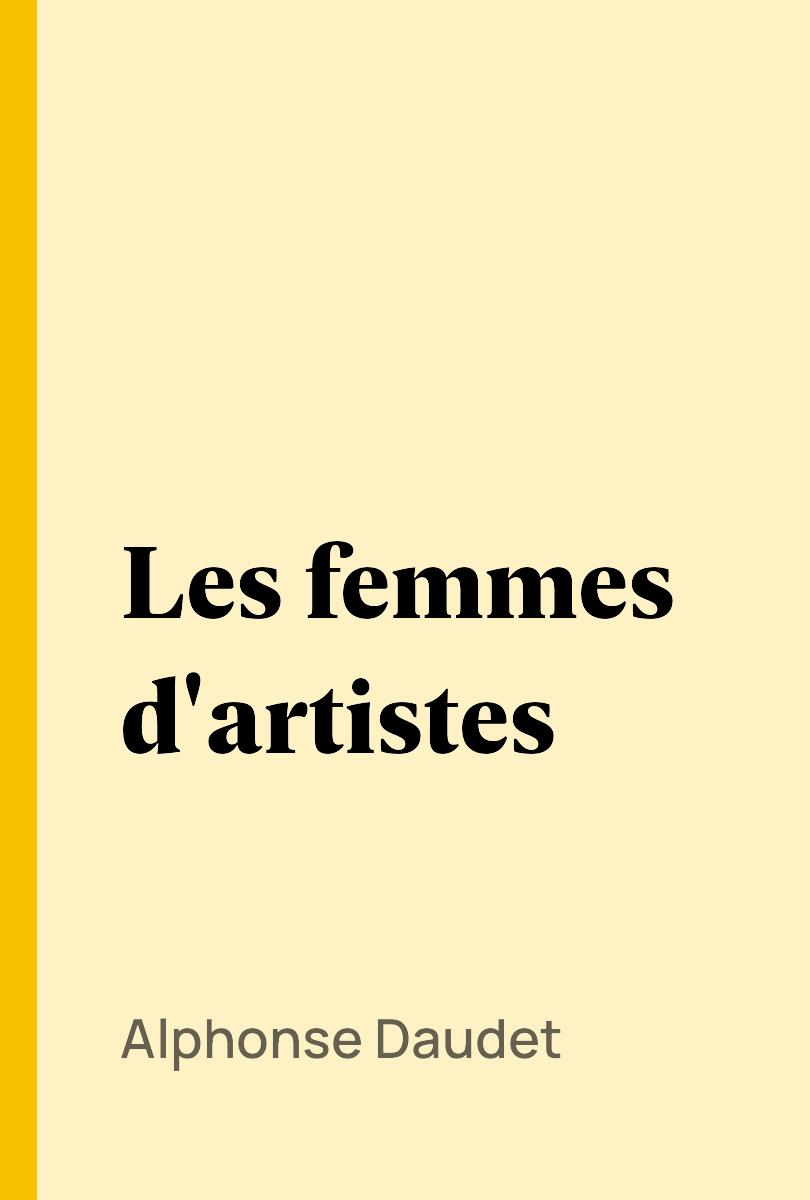 Les femmes d'artistes - Alphonse Daudet,,