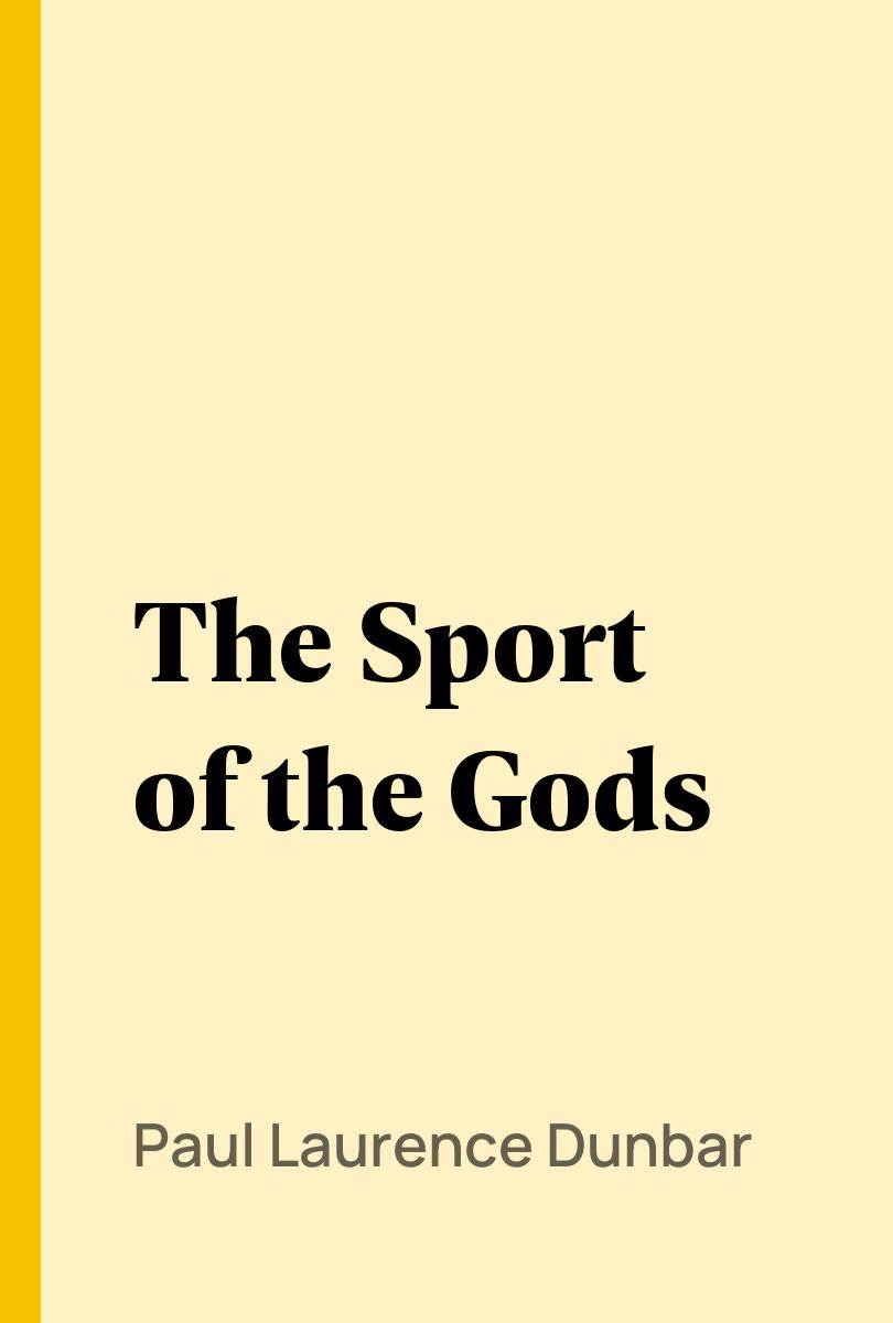 The Sport of the Gods - Paul Laurence Dunbar,,