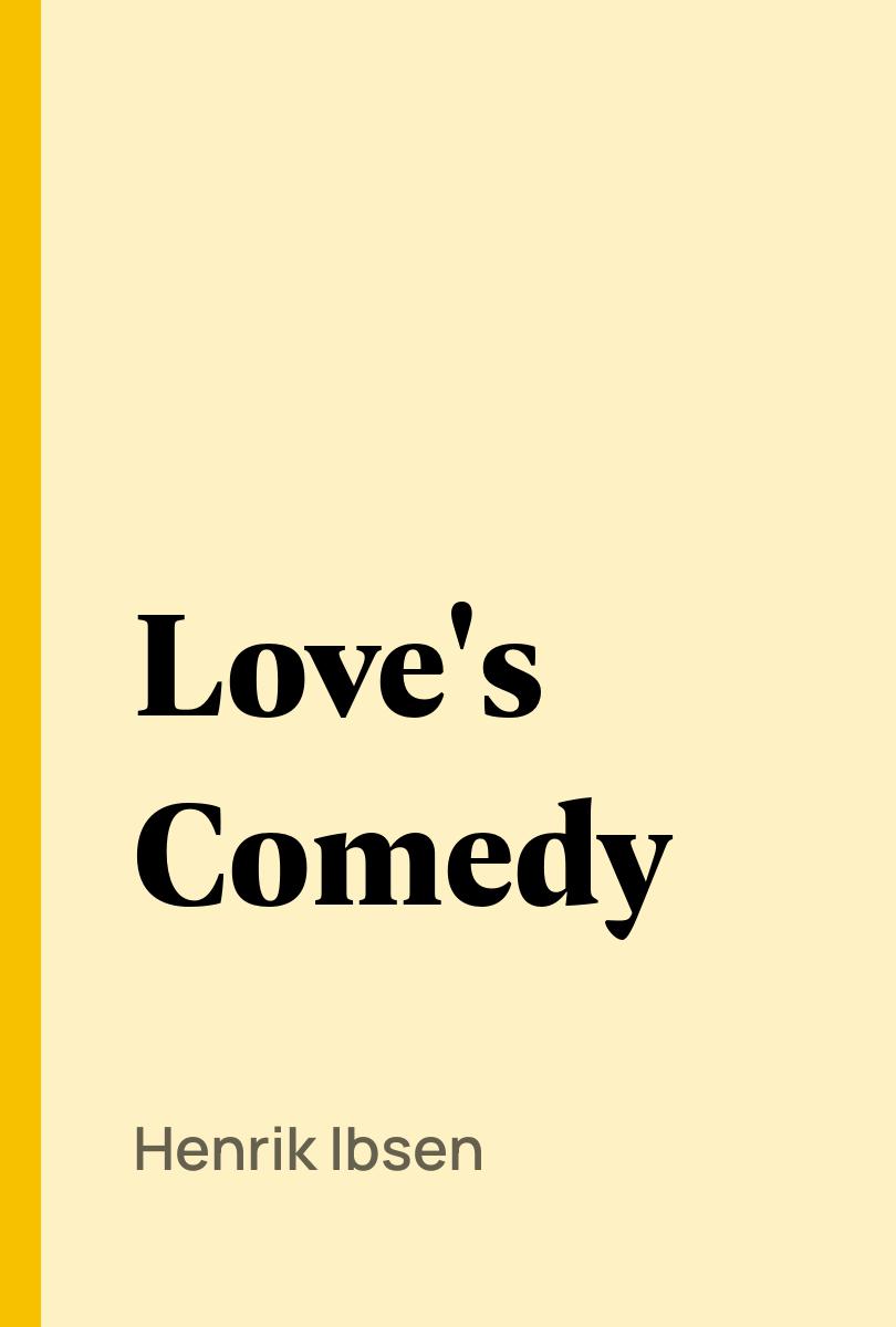Love's Comedy - Henrik Ibsen,,