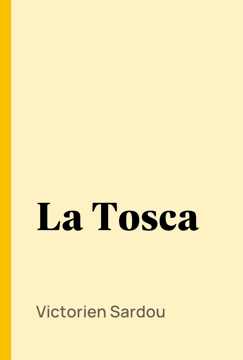 La Tosca - Victorien Sardou,,