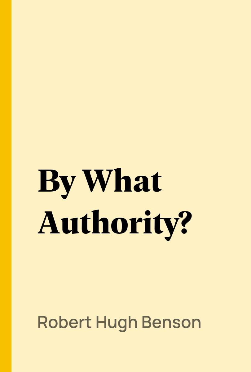 By What Authority? - Robert Hugh Benson
