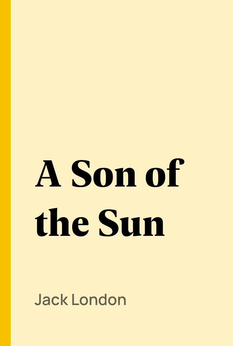 A Son of the Sun - Jack London,,