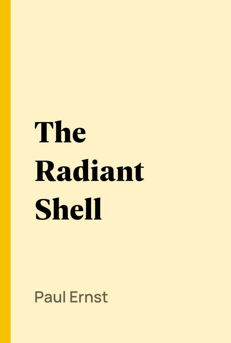 The Radiant Shell - Paul Ernst,,