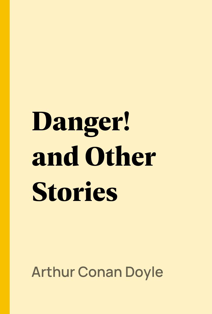 Danger! and Other Stories - Arthur Conan Doyle,,