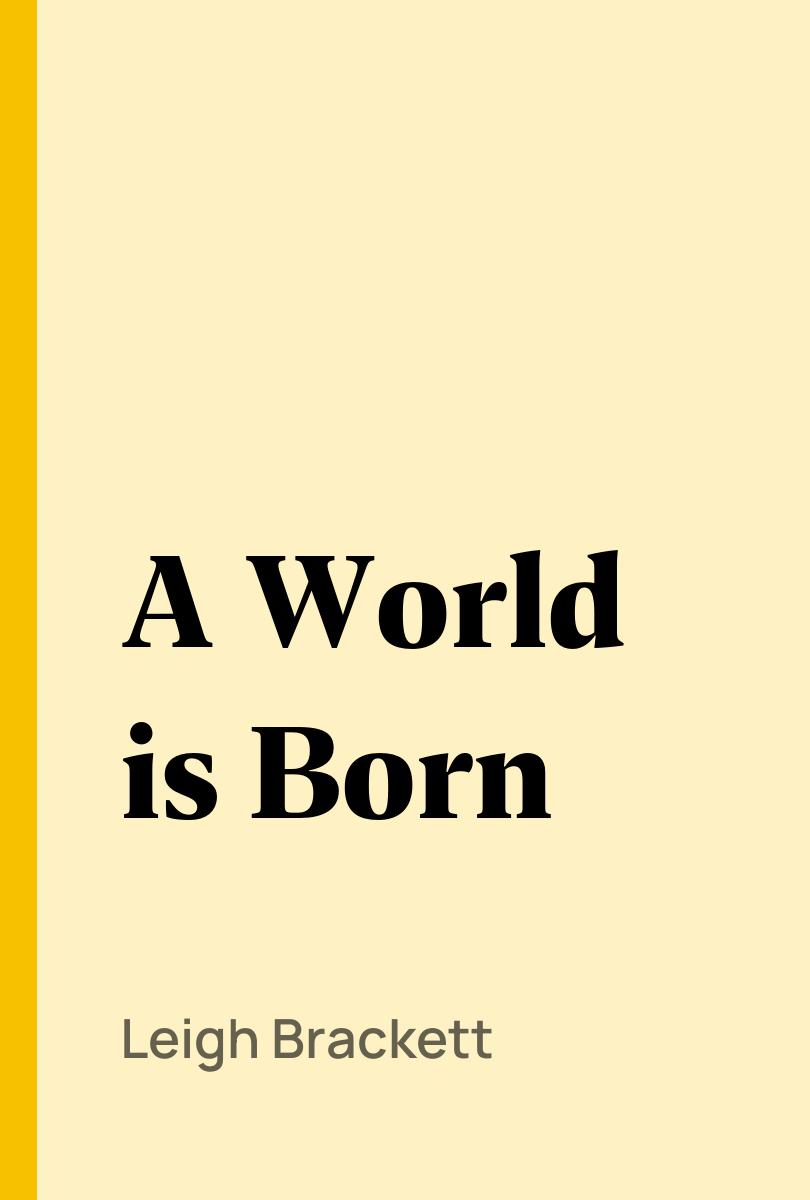 A World is Born - Leigh Brackett,,