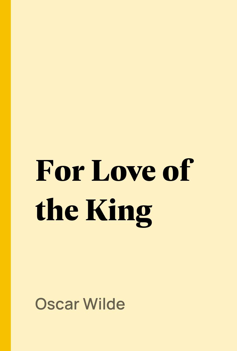 For Love of the King - Oscar Wilde