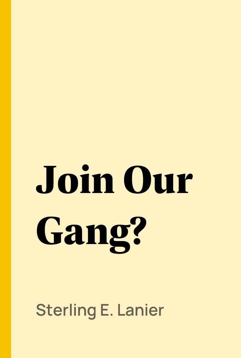 Join Our Gang? - Sterling E. Lanier,,