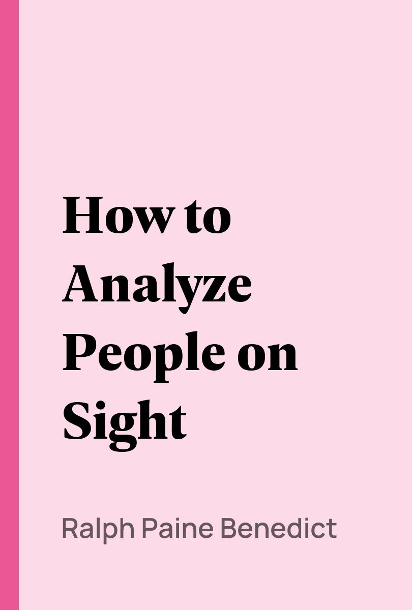 How to Analyze People on Sight - Ralph Paine Benedict,,