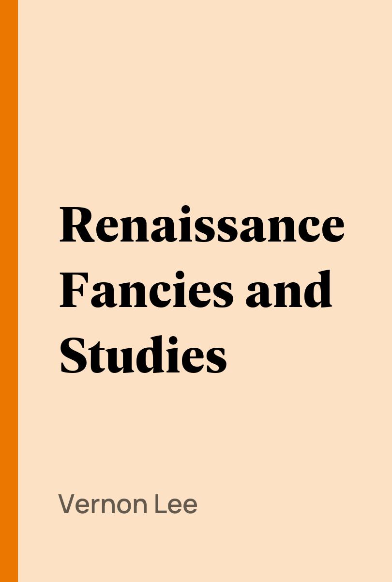 Renaissance Fancies and Studies - Vernon Lee