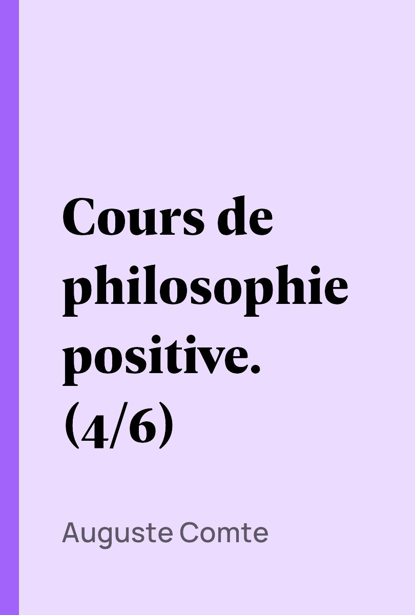 Cours de philosophie positive. (4/6) - Auguste Comte,,