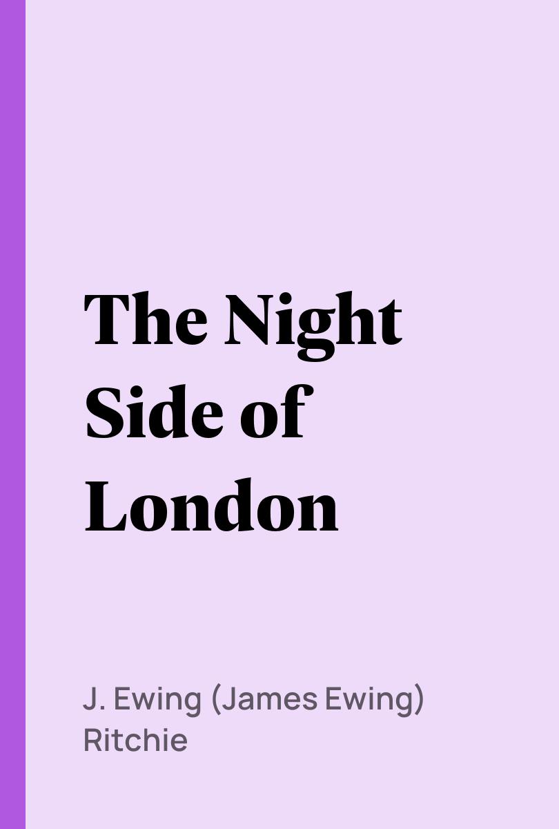 The Night Side of London - J. Ewing (James Ewing) Ritchie