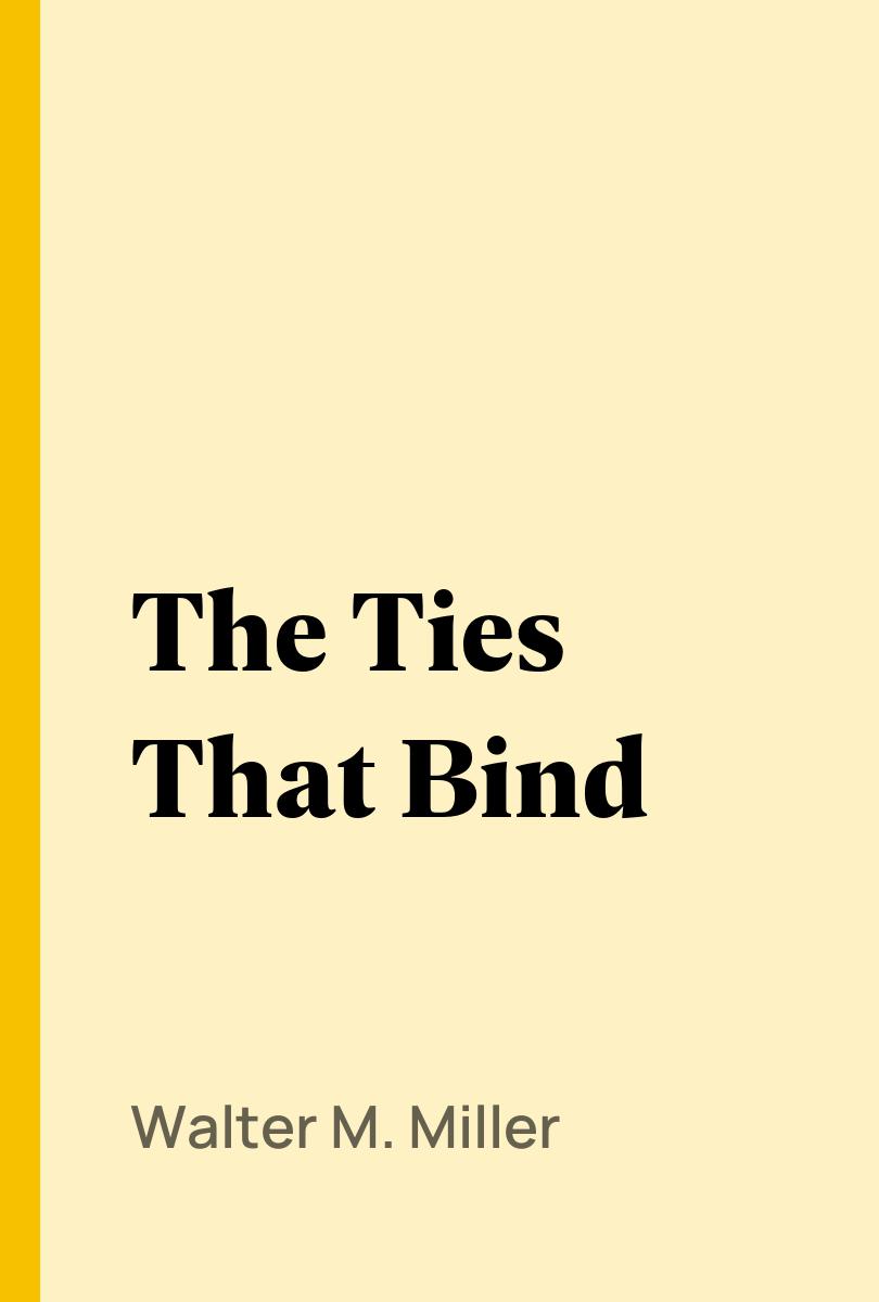 The Ties That Bind - Walter M. Miller,,