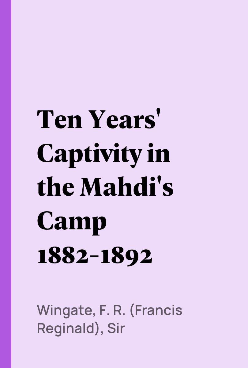 Ten Years' Captivity in the Mahdi's Camp 1882-1892 - Wingate, F. R. (Francis Reginald), Sir,,